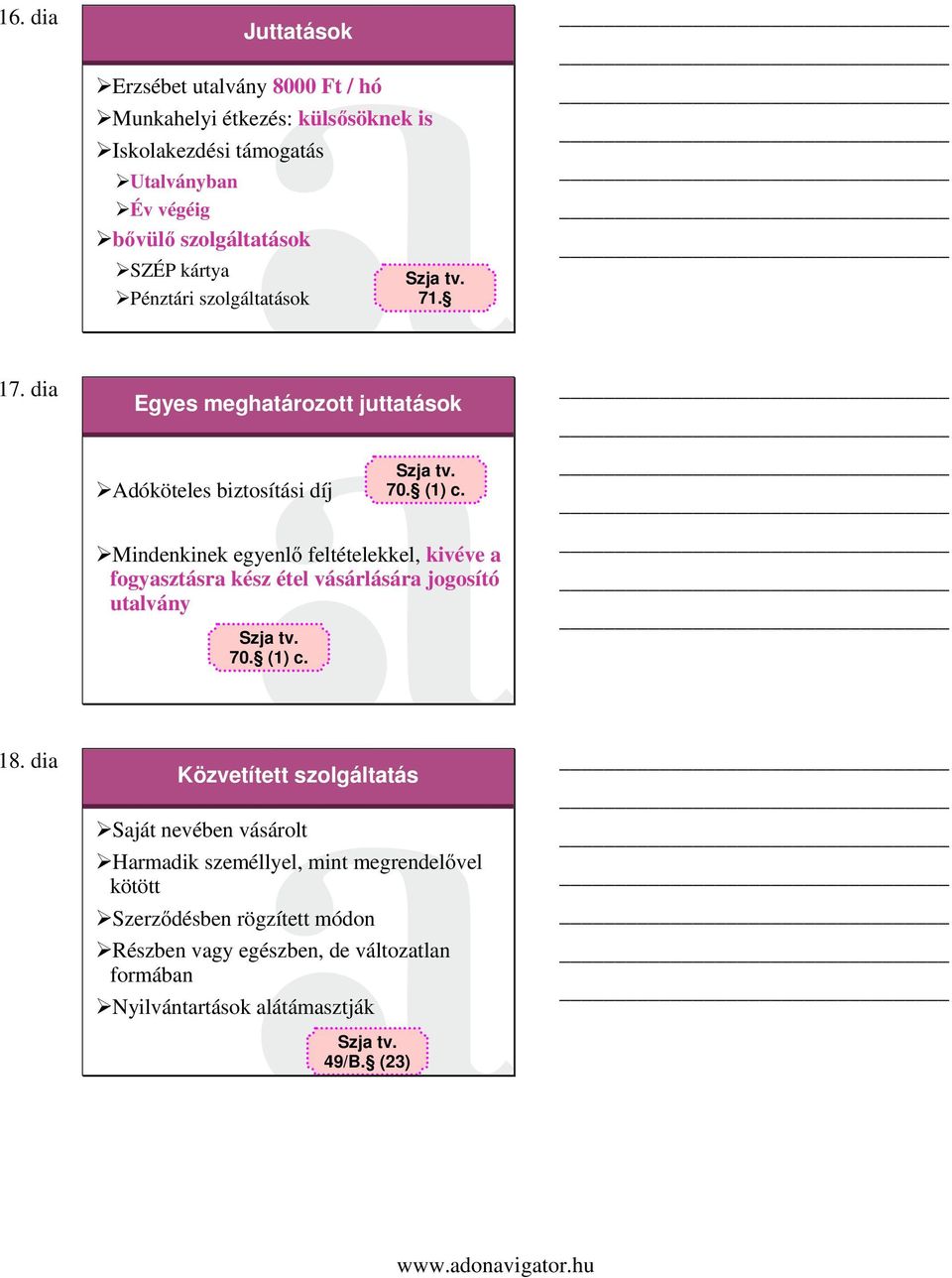 Mindenkinek egyenlő feltételekkel, kivéve a fogyasztásra kész étel vásárlására jogosító utalvány Szja tv. 70. (1) c. 18.