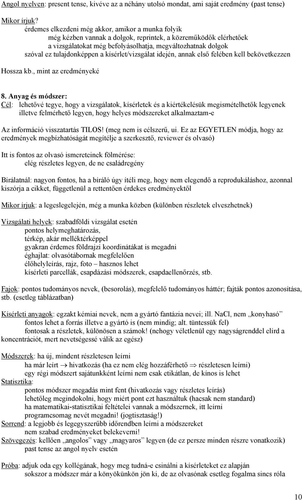 tulajdonképpen a kísérlet/vizsgálat idején, annak első felében kell bekövetkezzen Hossza kb., mint az eredményeké 8.