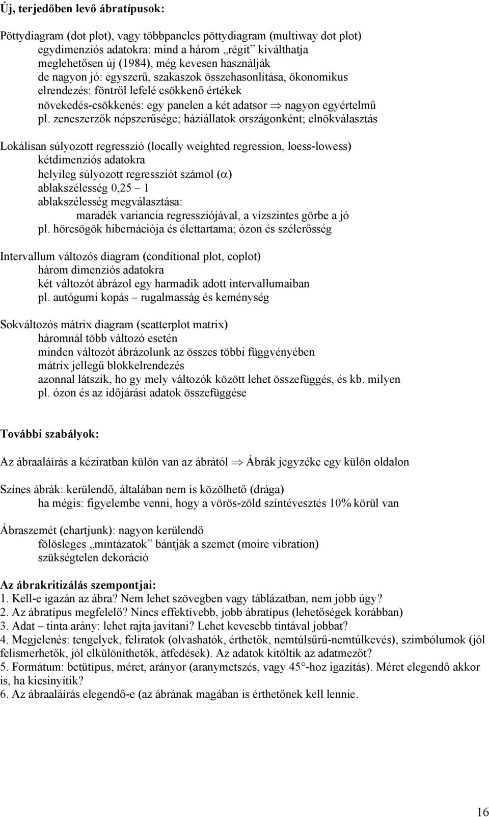 zeneszerzők népszerűsége; háziállatok országonként; elnökválasztás Lokálisan súlyozott regresszió (locally weighted regression, loess-lowess) kétdimenziós adatokra helyileg súlyozott regressziót