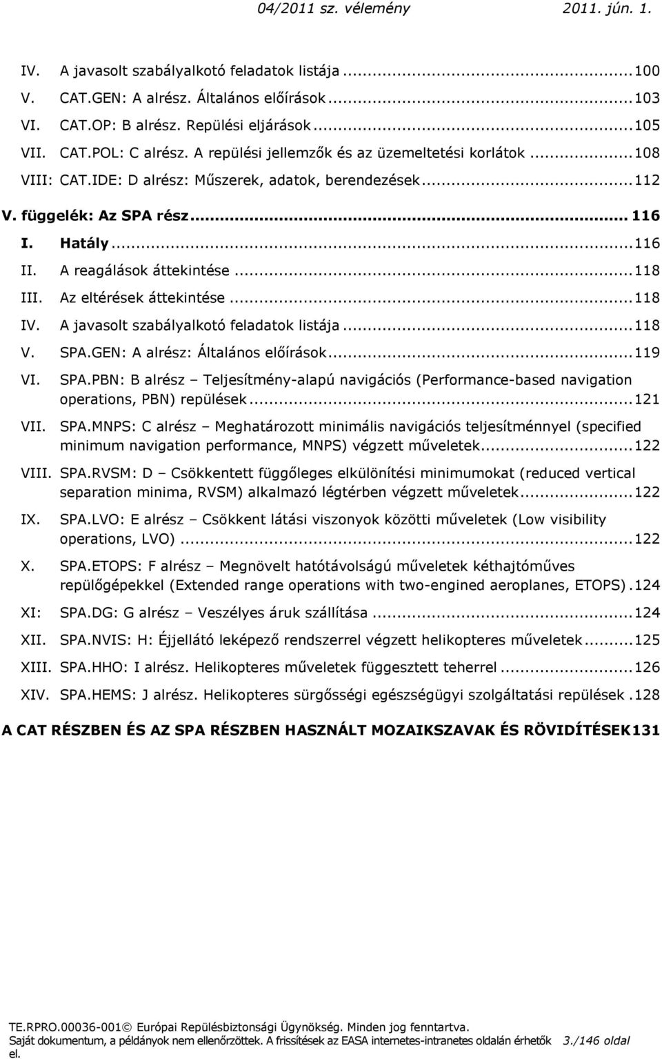 .. 118 III. Az eltérések áttekintése... 118 IV. A javasolt szabályalkotó feladatok listája... 118 V. SPA.