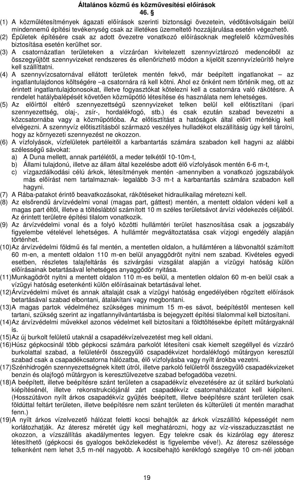 (2) Épületek építésére csak az adott övezetre vonatkozó előírásoknak megfelelő közművesítés biztosítása esetén kerülhet sor.