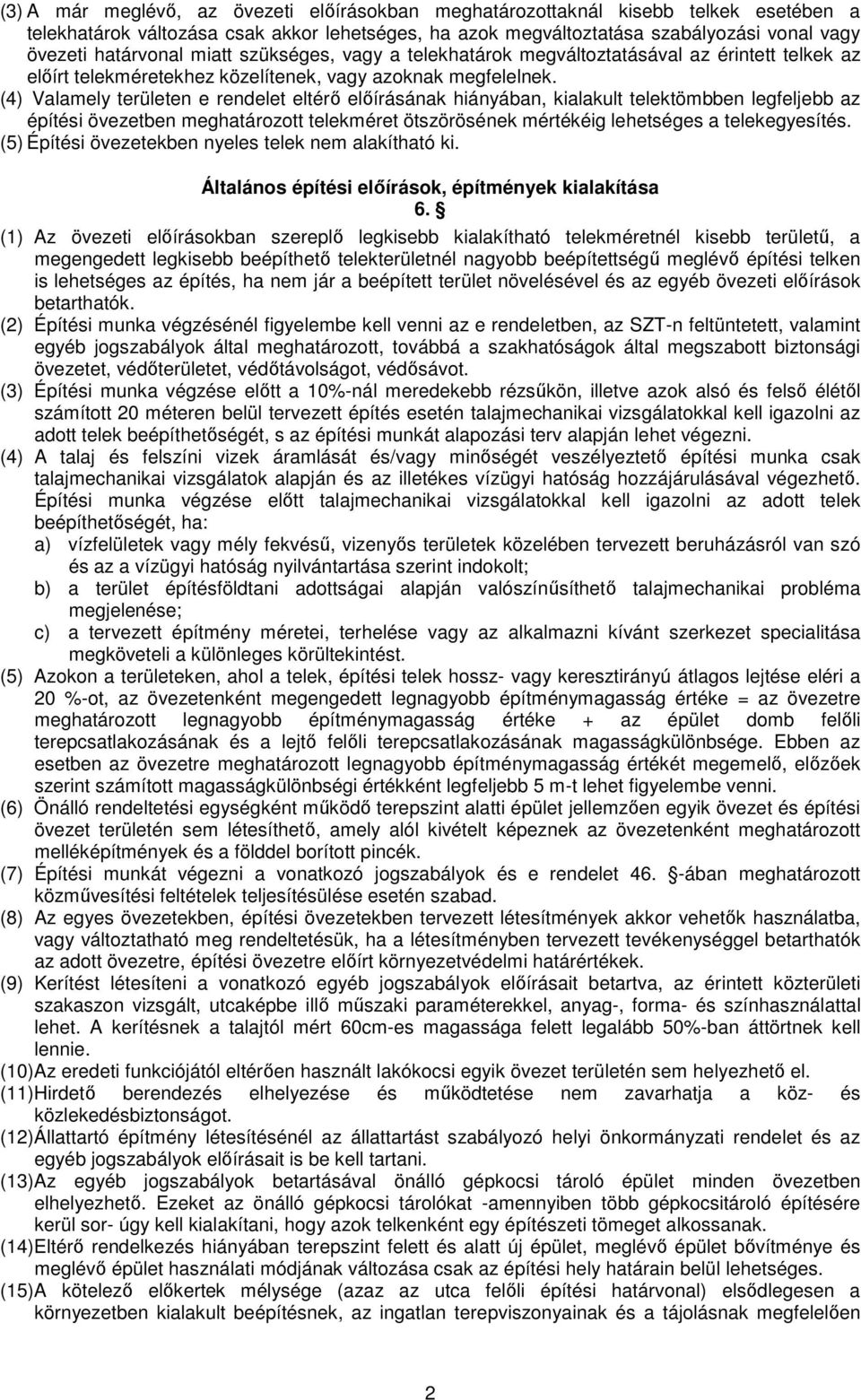 (4) Valamely területen e rendelet eltérő előírásának hiányában, kialakult telektömbben legfeljebb az építési övezetben meghatározott telekméret ötszörösének mértékéig lehetséges a telekegyesítés.