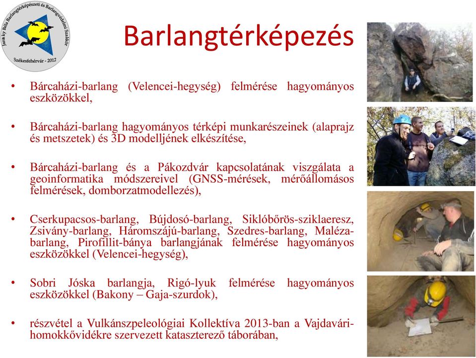 Bújdosó-barlang, Siklóbőrös-sziklaeresz, Zsivány-barlang, Háromszájú-barlang, Szedres-barlang, Malézabarlang, Pirofillit-bánya barlangjának felmérése hagyományos eszközökkel