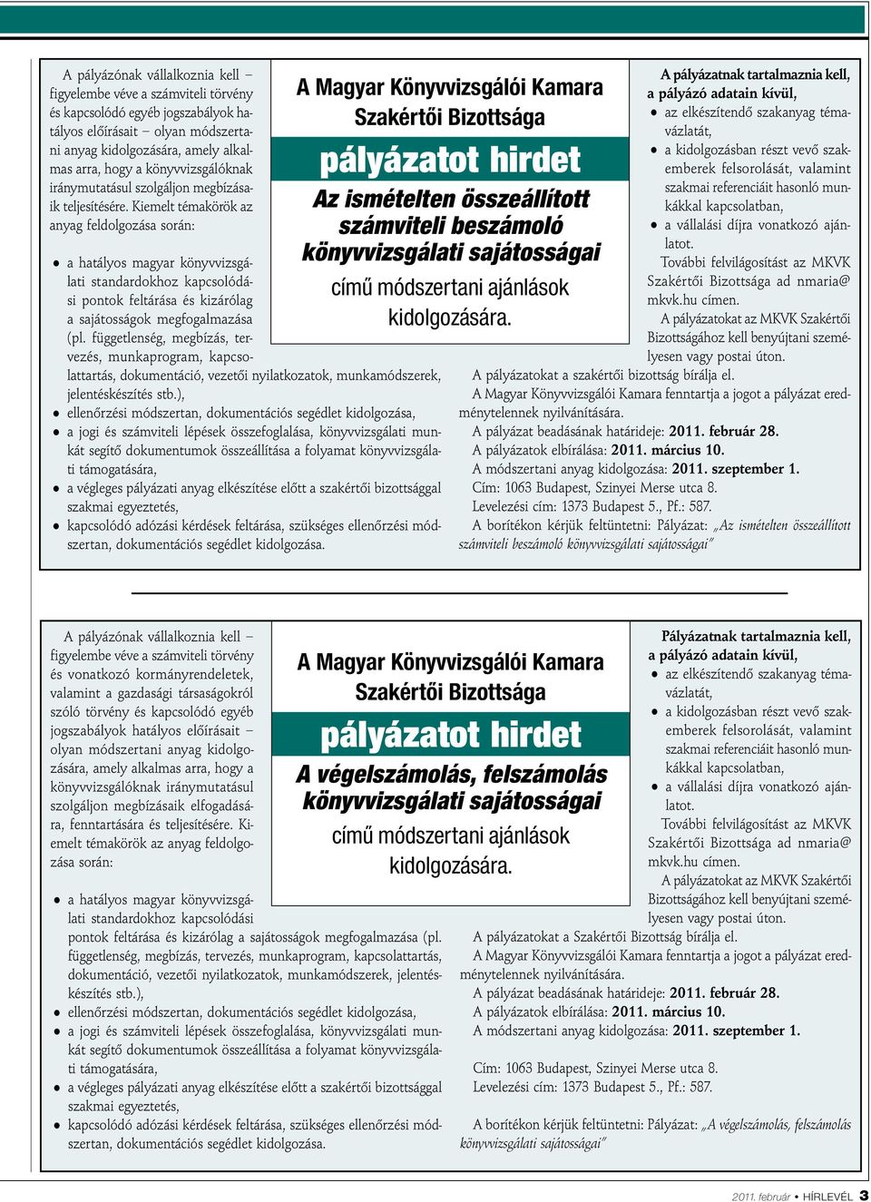 Kiemelt témakörök az anyag feldolgozása során: a hatályos magyar könyvvizsgálati standardokhoz kapcsolódási pontok feltárása és kizárólag a sajátosságok megfogalmazása (pl.