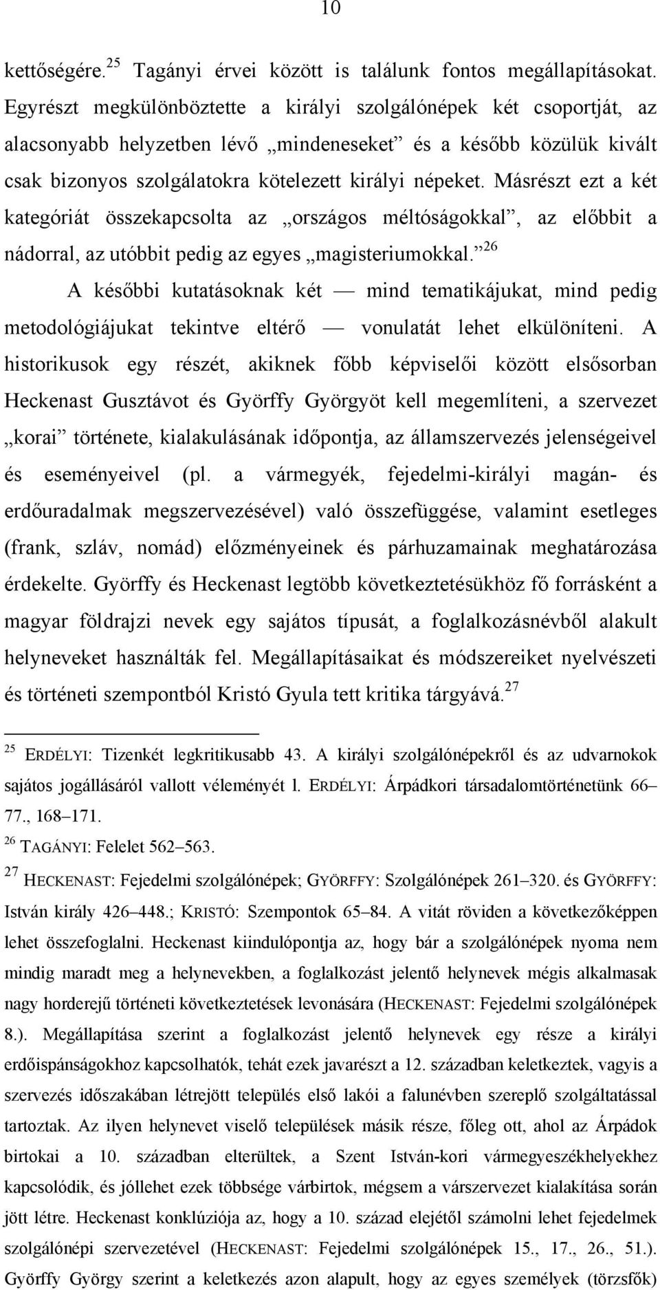 Másrészt ezt a két kategóriát összekapcsolta az országos méltóságokkal, az előbbit a nádorral, az utóbbit pedig az egyes magisteriumokkal.