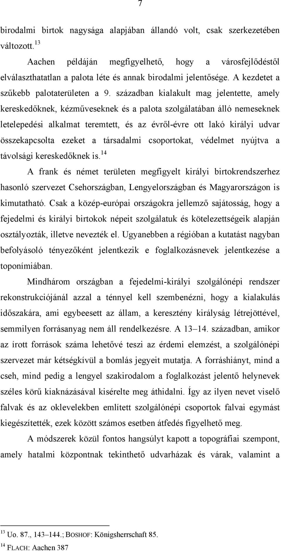 században kialakult mag jelentette, amely kereskedőknek, kézműveseknek és a palota szolgálatában álló nemeseknek letelepedési alkalmat teremtett, és az évről-évre ott lakó királyi udvar