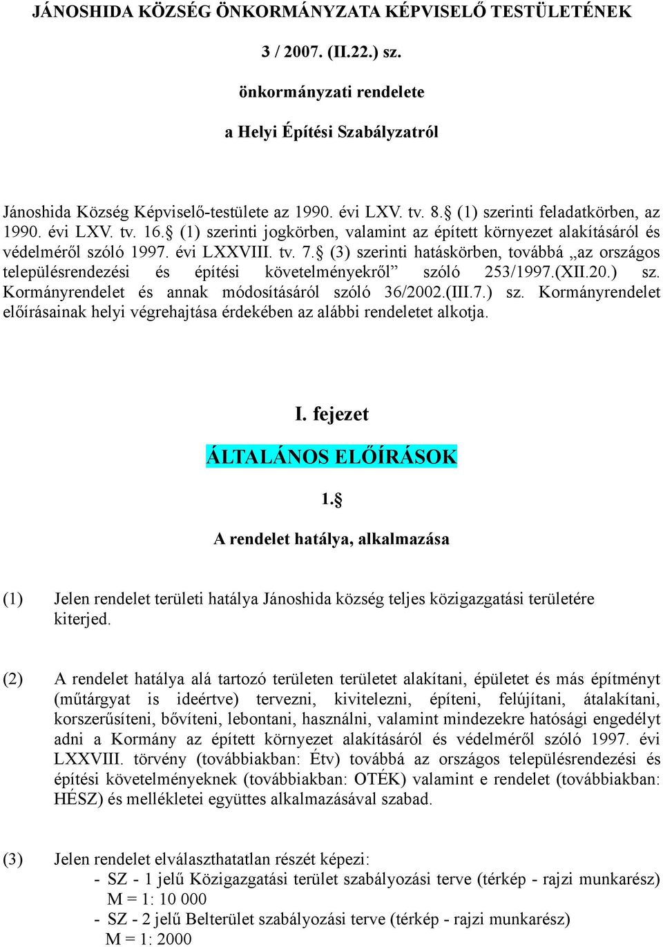 (3) szerinti hatáskörben, továbbá az országos településrendezési és építési követelényekről szóló 253/1997.(XII.20.) sz. Korányrendelet és annak ódosításáról szóló 36/2002.(III.7.) sz. Korányrendelet előírásainak helyi végrehajtása érdekében az alábbi rendeletet alkotja.