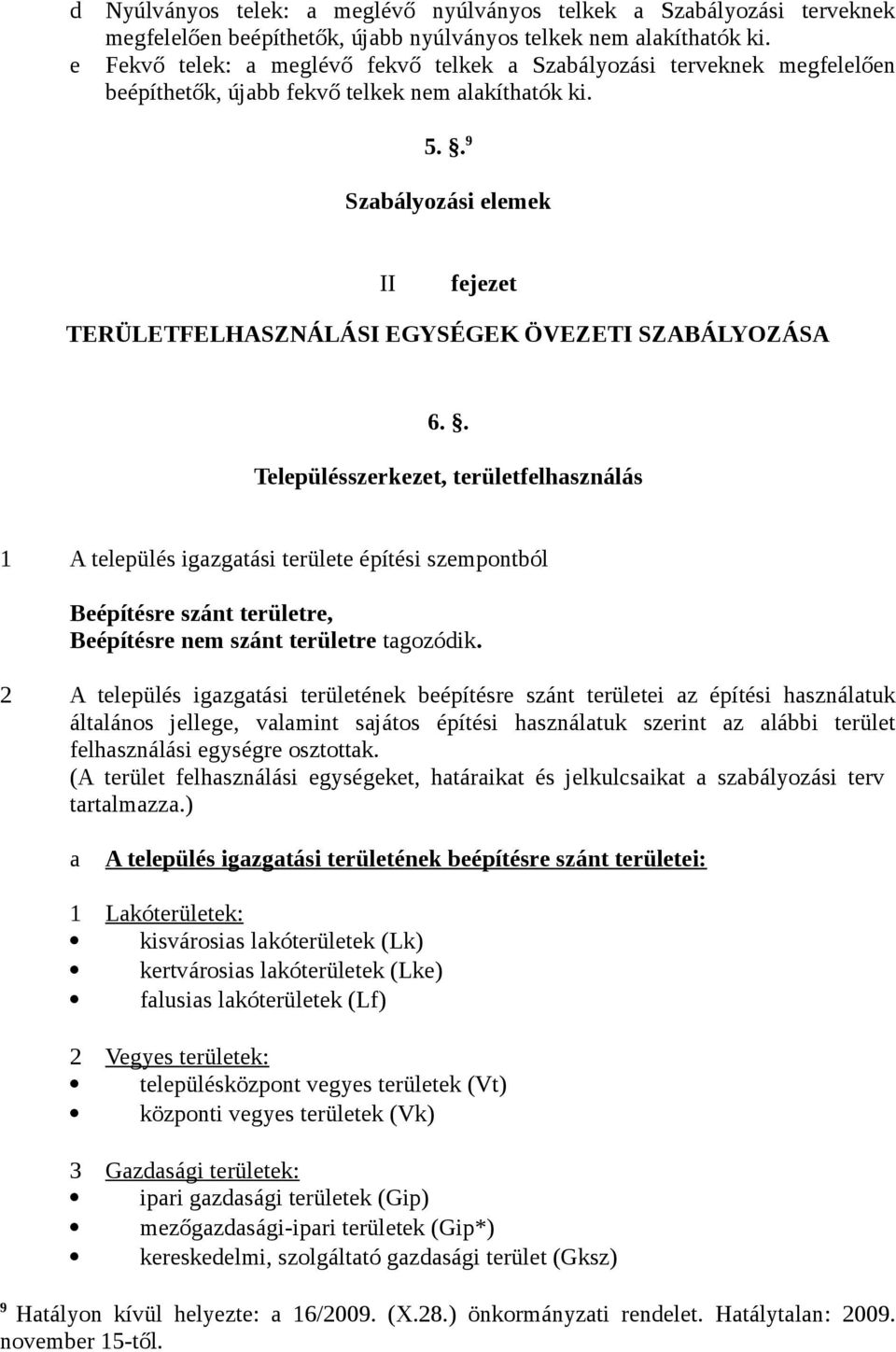 . 9 Szabályozási elemek II fejezet TERÜLETFELHASZNÁLÁSI EGYSÉGEK ÖVEZETI SZABÁLYOZÁSA 6.