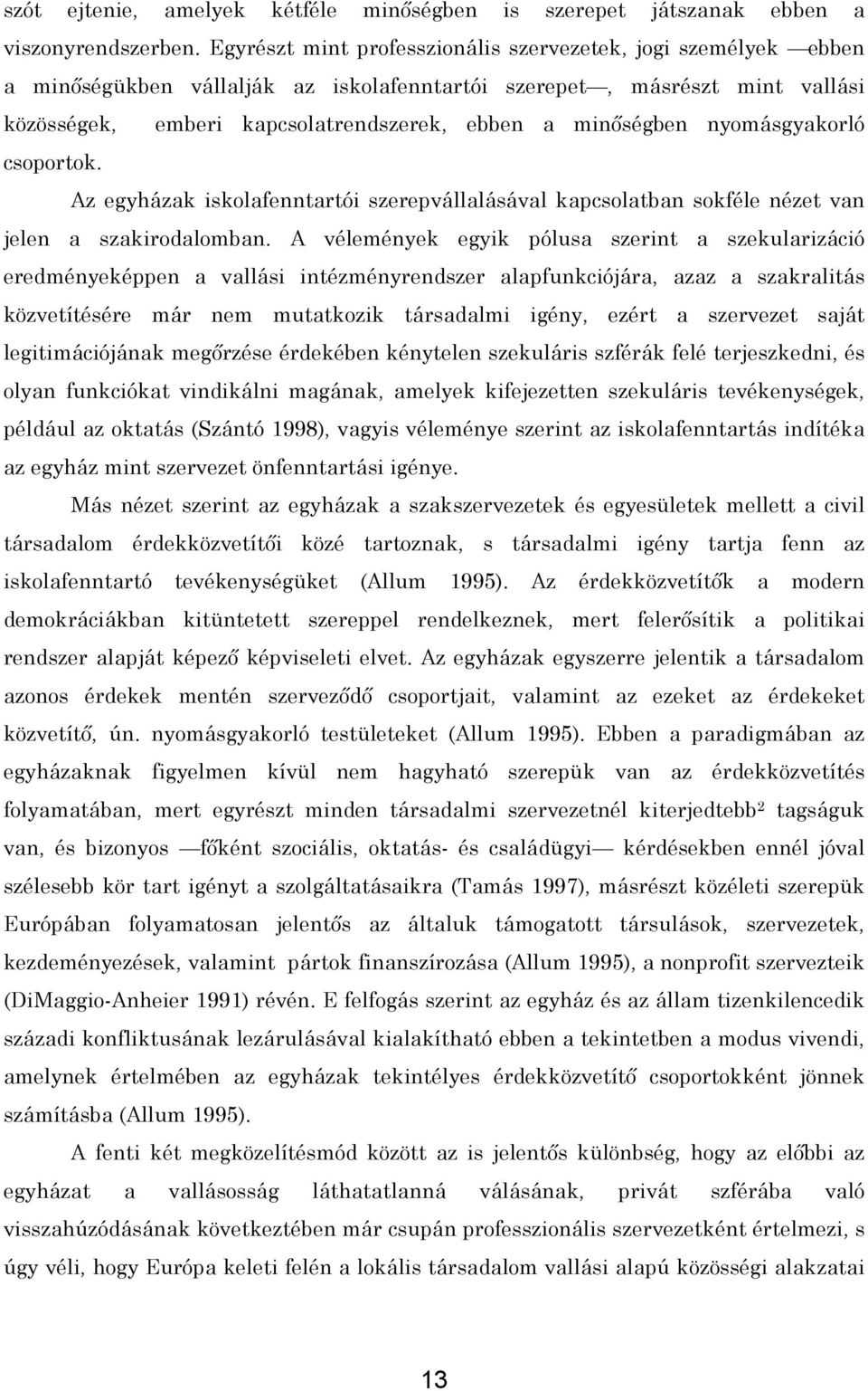 nyomásgyakorló csoportok. Az egyházak iskolafenntartói szerepvállalásával kapcsolatban sokféle nézet van jelen a szakirodalomban.