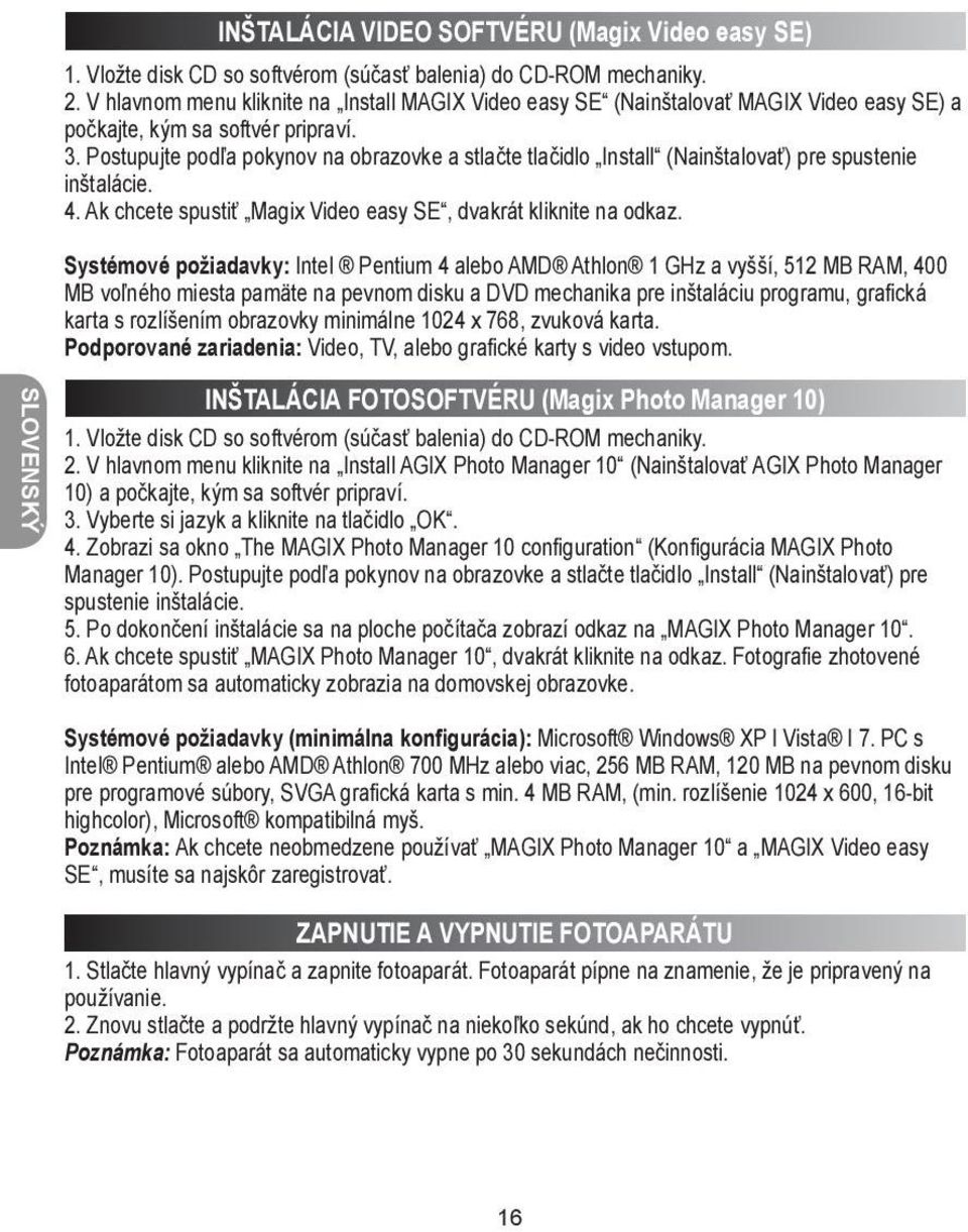 Postupujte podľa pokynov na obrazovke a stlačte tlačidlo Install (Nainštalovať) pre spustenie inštalácie. 4. Ak chcete spustiť Magix Video easy SE, dvakrát kliknite na odkaz.