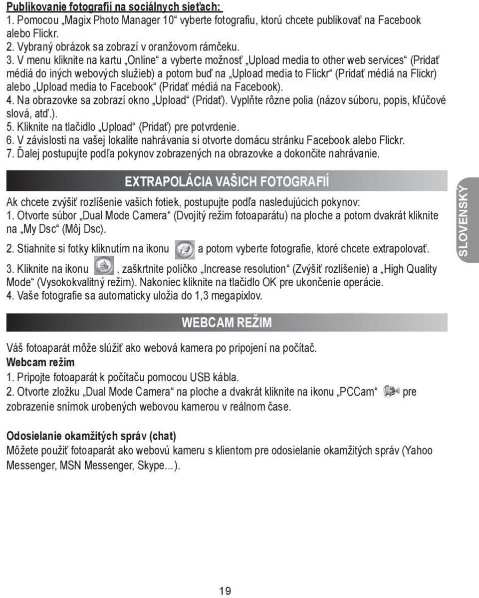 V menu kliknite na kartu Online a vyberte možnosť Upload media to other web services (Pridať médiá do iných webových služieb) a potom buď na Upload media to Flickr (Pridať médiá na Flickr) alebo