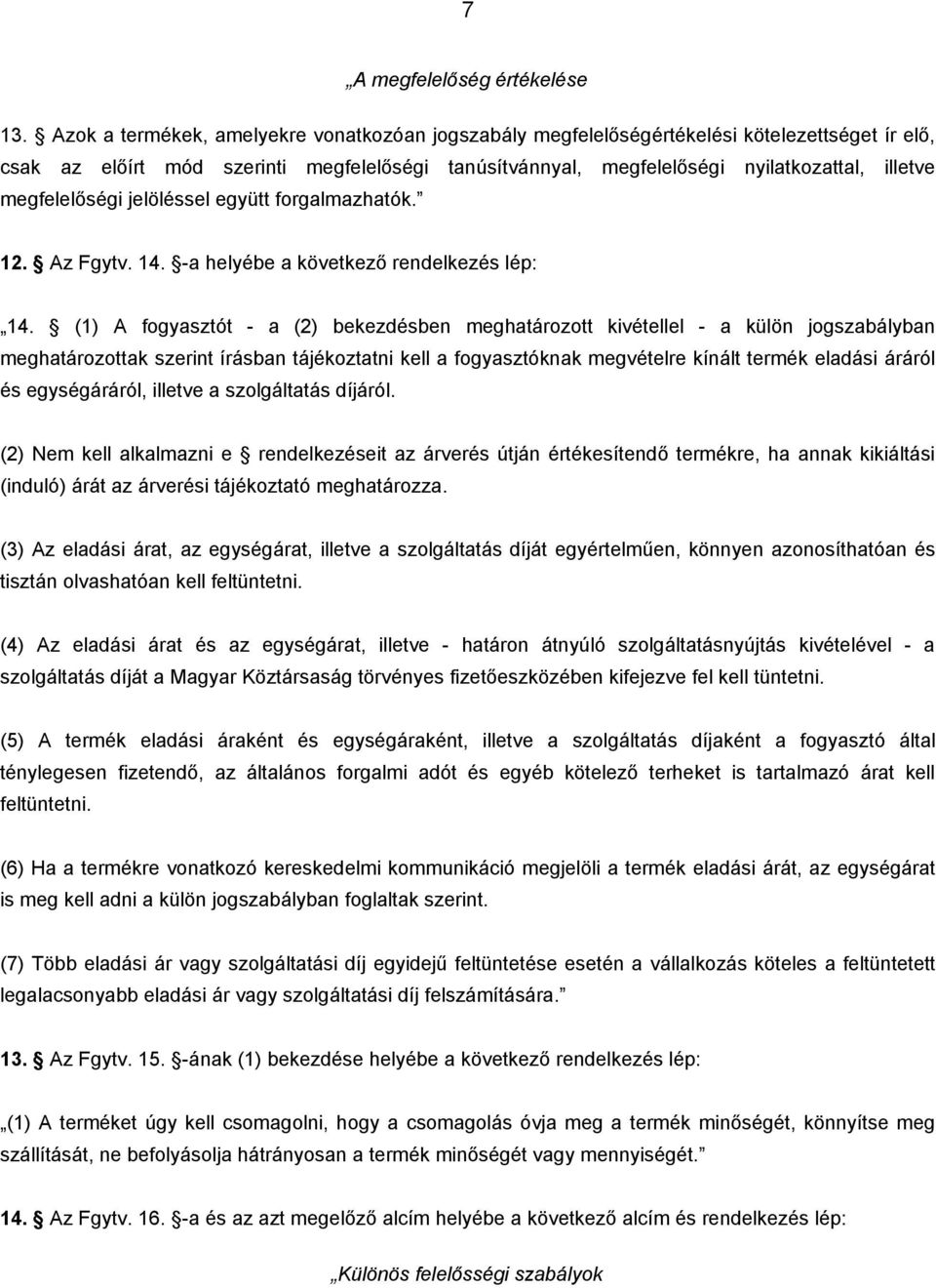 megfelelőségi jelöléssel együtt forgalmazhatók. 12. Az Fgytv. 14. -a helyébe a következő rendelkezés lép: 14.