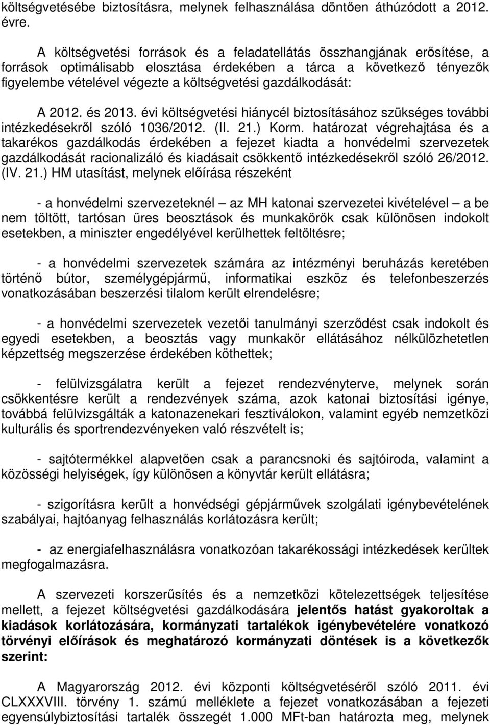 gazdálkodását: A 2012. és 2013. évi költségvetési hiánycél biztosításához szükséges további intézkedésekről szóló 1036/2012. (II. 21.) Korm.