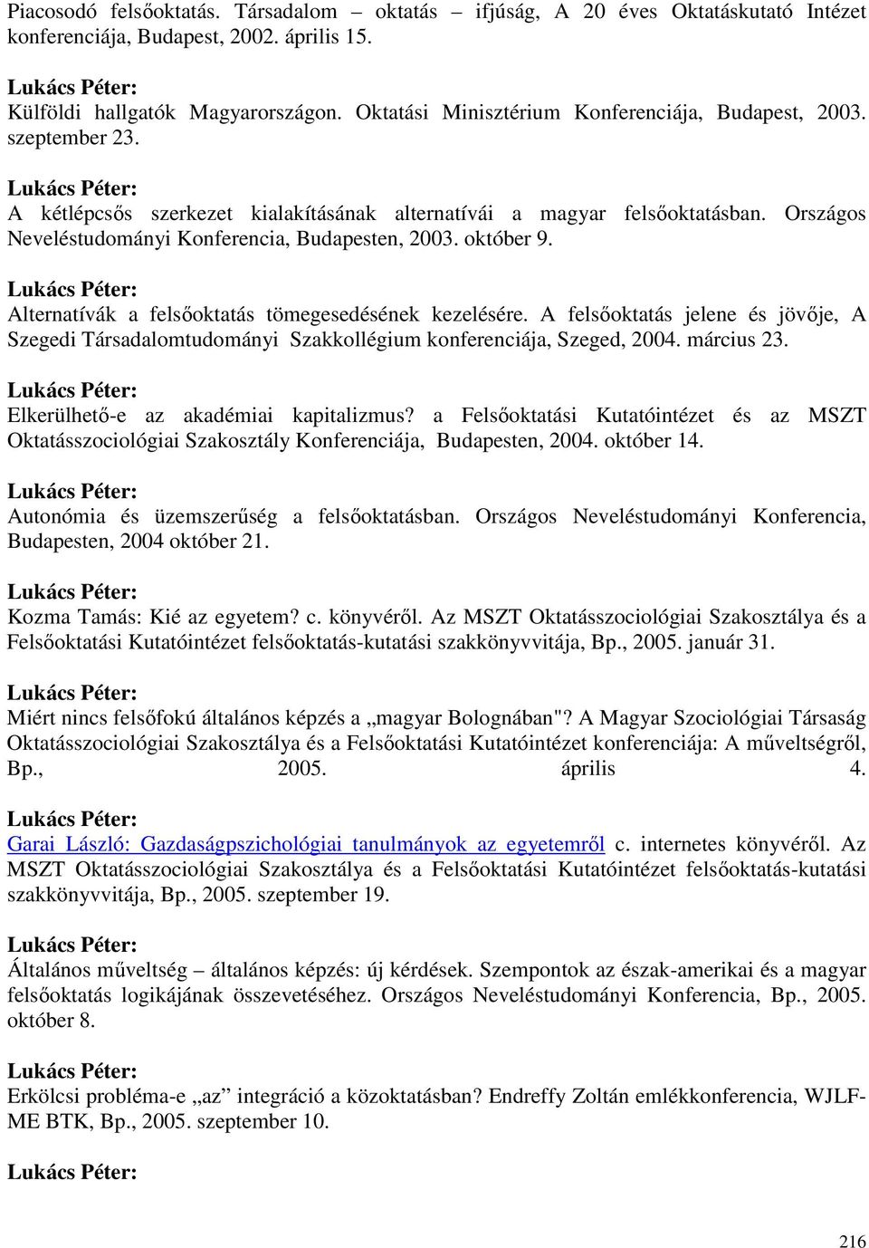 Országos Neveléstudományi Konferencia, Budapesten, 2003. október 9. Alternatívák a felsıoktatás tömegesedésének kezelésére.