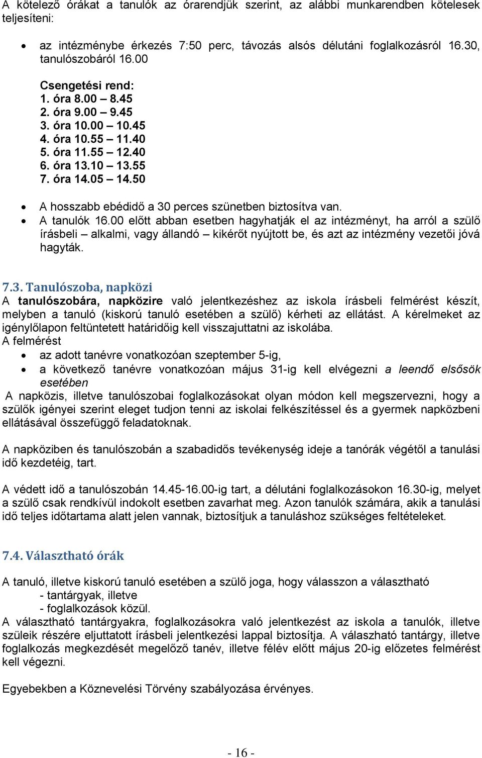 50 A hosszabb ebédidő a 30 perces szünetben biztosítva van. A tanulók 16.