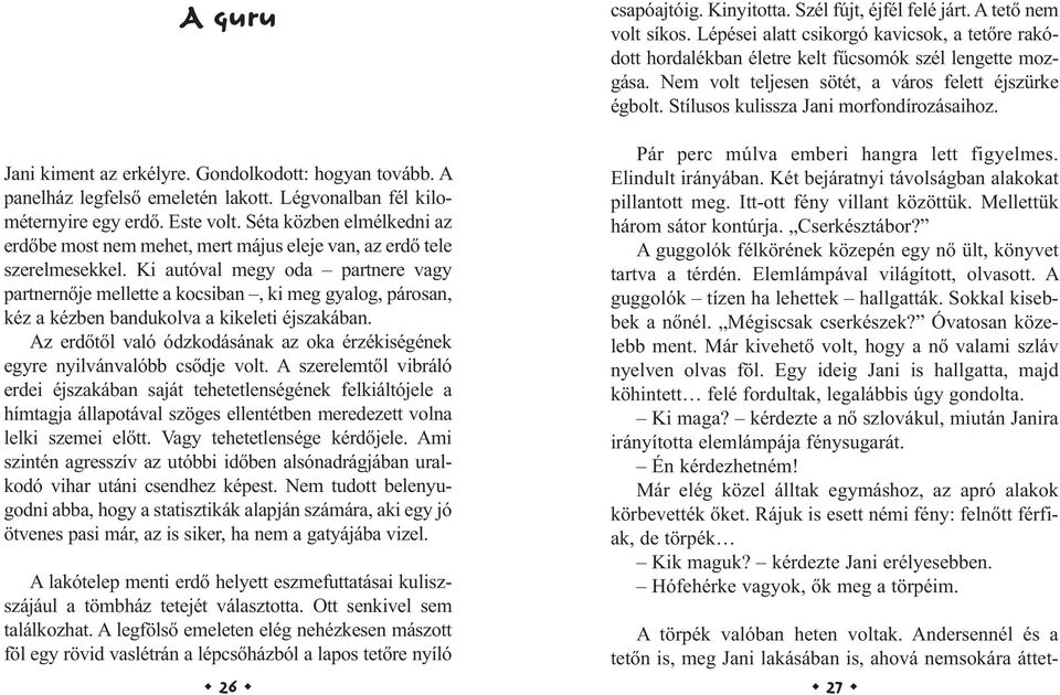 Ki autóval megy oda partnere vagy partnernője mellette a kocsiban, ki meg gyalog, párosan, kéz a kézben bandukolva a kikeleti éjszakában.