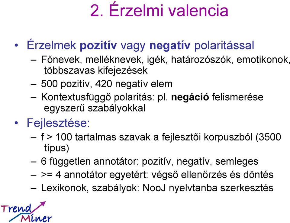 negáció felismerése egyszerű szabályokkal Fejlesztése: f > 100 tartalmas szavak a fejlesztői korpuszból (3500 típus)