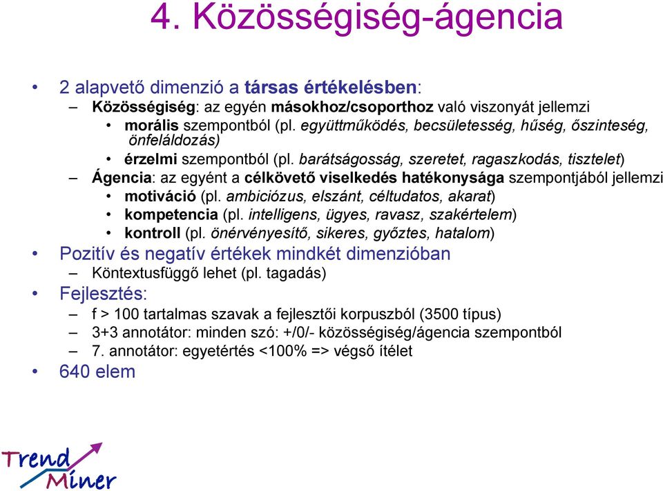 barátságosság, szeretet, ragaszkodás, tisztelet) Ágencia: az egyént a célkövető viselkedés hatékonysága szempontjából jellemzi motiváció (pl. ambiciózus, elszánt, céltudatos, akarat) kompetencia (pl.