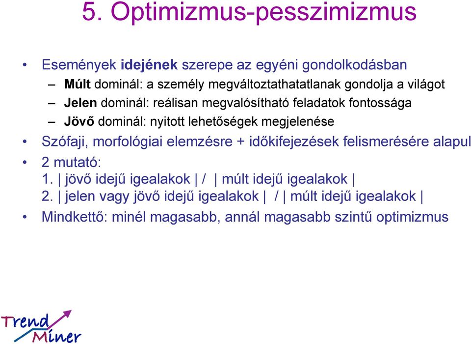 lehetőségek megjelenése Szófaji, morfológiai elemzésre + időkifejezések felismerésére alapul 2 mutató: 1.