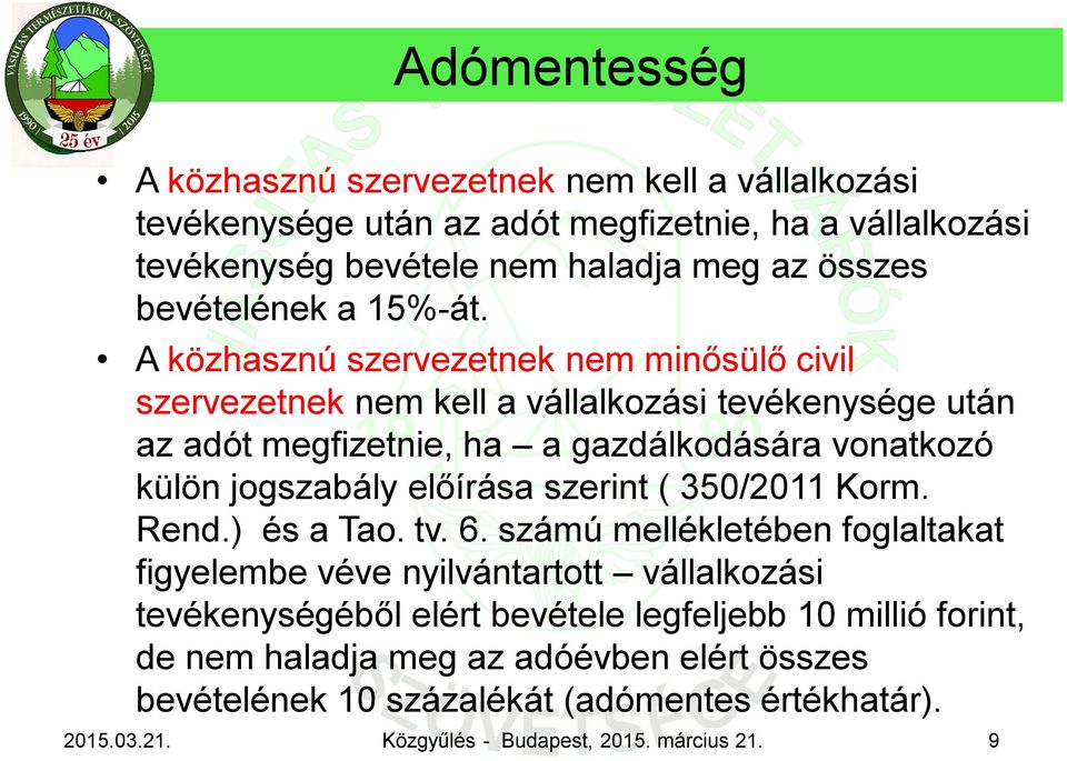 A közhasznú szervezetnek nem minősülő civil szervezetnek nem kell a vállalkozási tevékenysége után az adót megfizetnie, ha a gazdálkodására vonatkozó külön