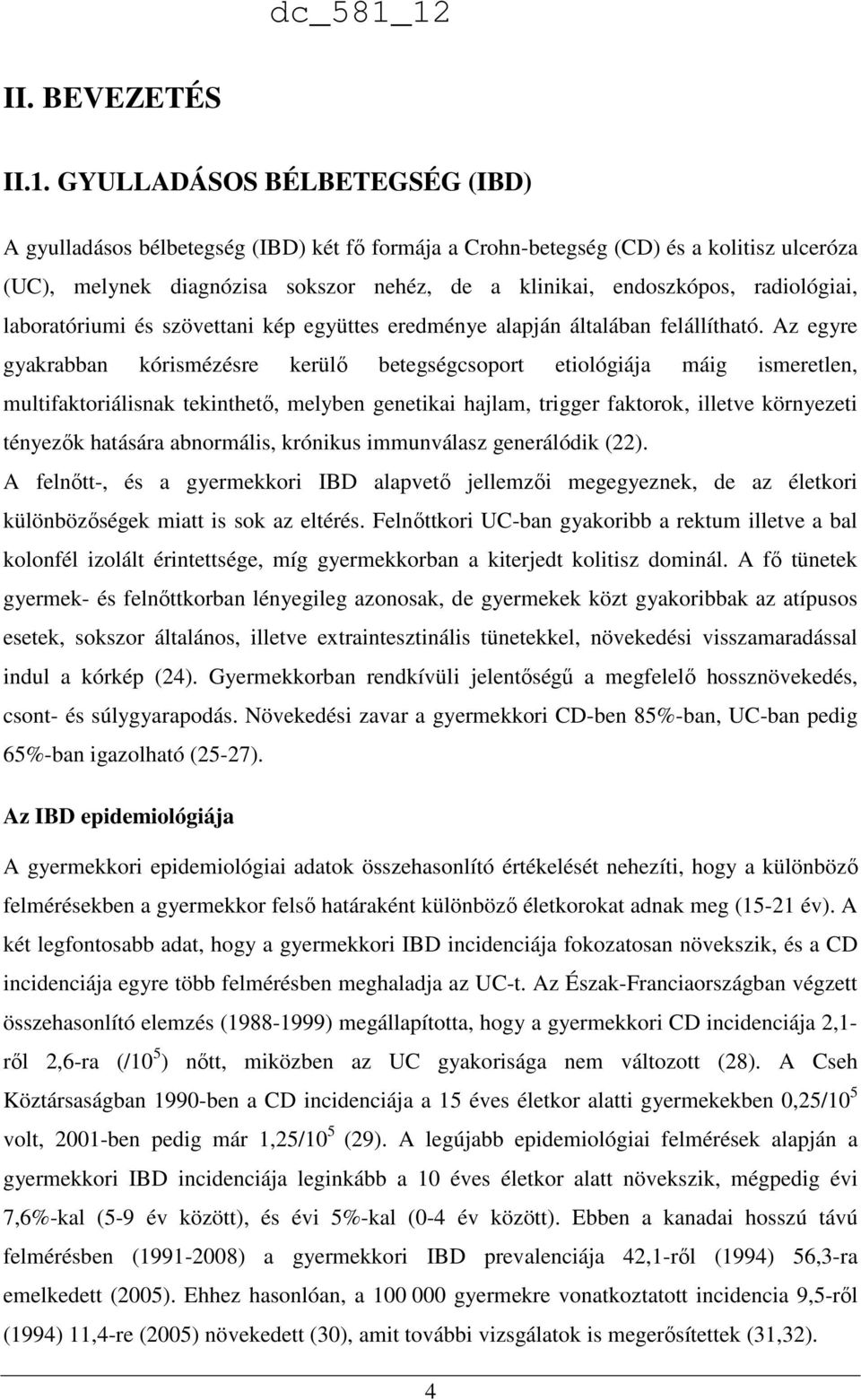 radiológiai, laboratóriumi és szövettani kép együttes eredménye alapján általában felállítható.