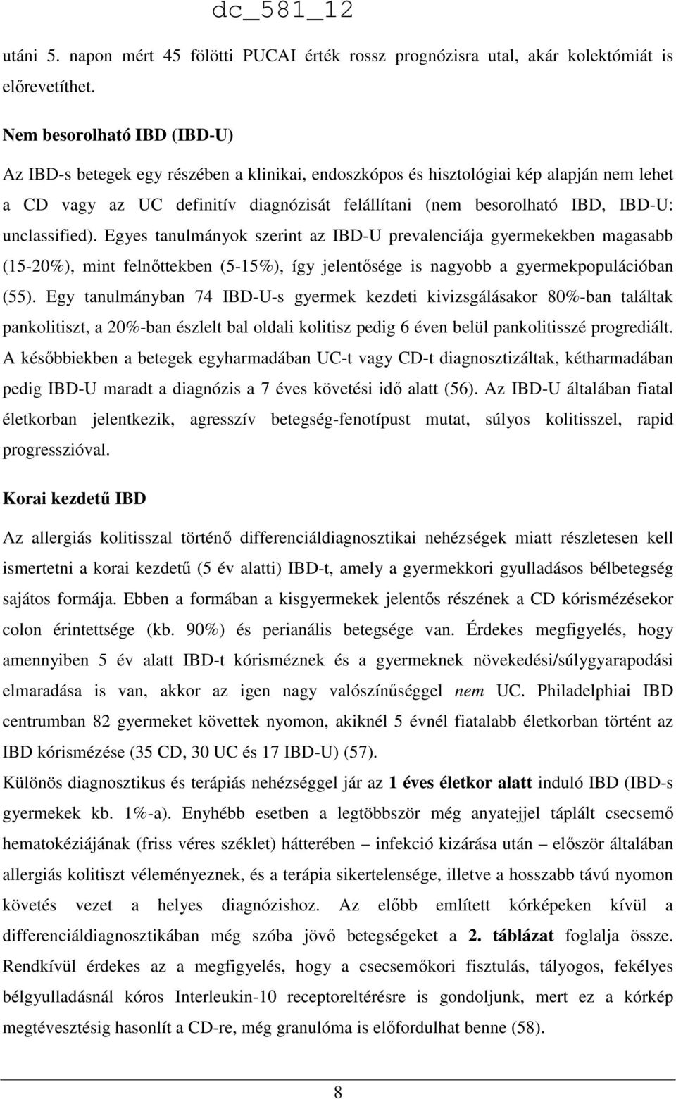 unclassified). Egyes tanulmányok szerint az IBD-U prevalenciája gyermekekben magasabb (15-20%), mint felnıttekben (5-15%), így jelentısége is nagyobb a gyermekpopulációban (55).