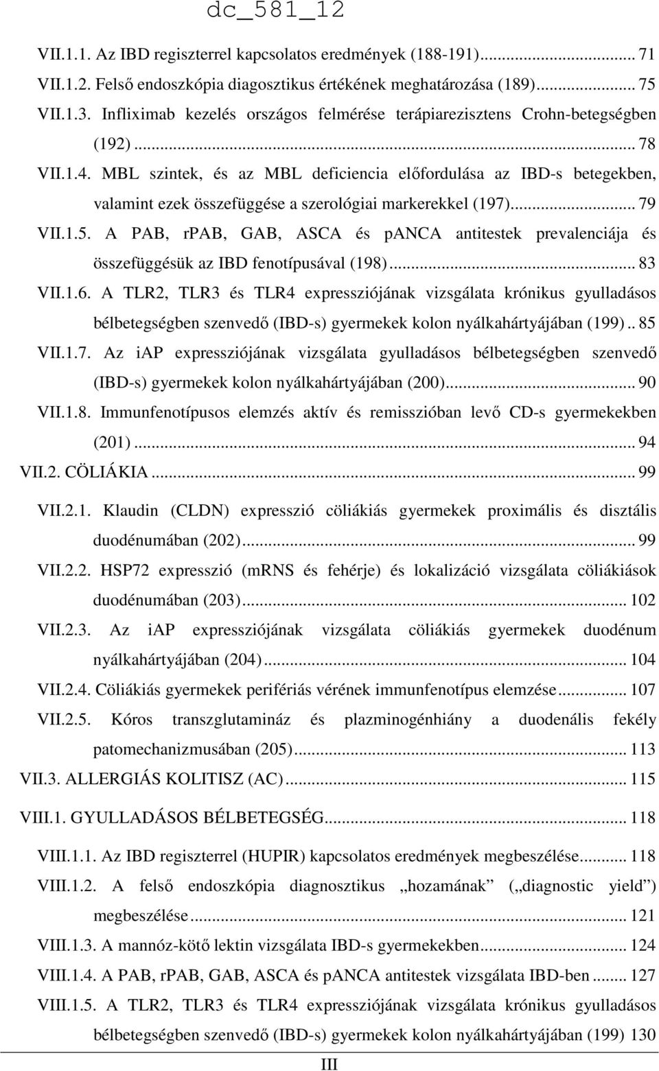 MBL szintek, és az MBL deficiencia elıfordulása az IBD-s betegekben, valamint ezek összefüggése a szerológiai markerekkel (197)... 79 VII.1.5.