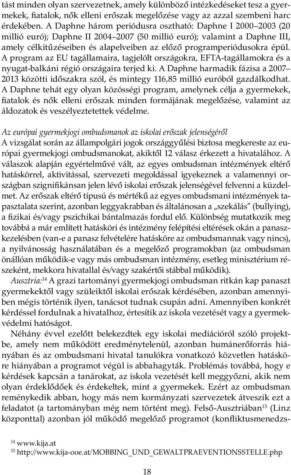 programperiódusokra épül. A program az EU tagállamaira, tagjelölt országokra, EFTA-tagállamokra és a nyugat-balkáni régió országaira terjed ki.