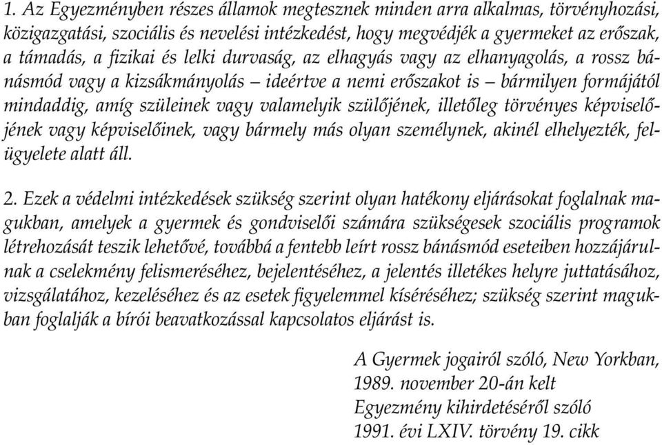 illetőleg törvényes képviselőjének vagy képviselőinek, vagy bármely más olyan személynek, akinél elhelyezték, felügyelete alatt áll. 2.