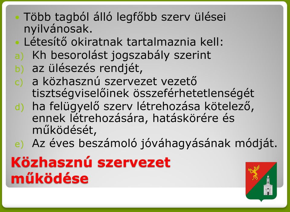 rendjét, c) a közhasznú szervezet vezető tisztségviselőinek összeférhetetlenségét d) ha