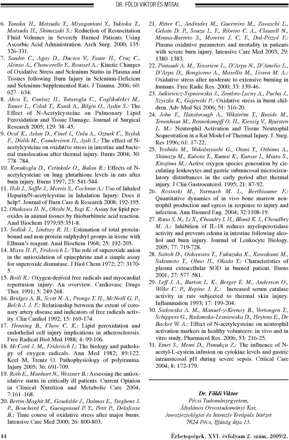 , Chancerelle Y., Roussel A.: Kinetic Changes of Oxidatíve Stress and Selenium Status in Plasma and Tissues following Burn Injury in Selenium-Deficient and Selenium-Supplemented Rats. J Trauma.