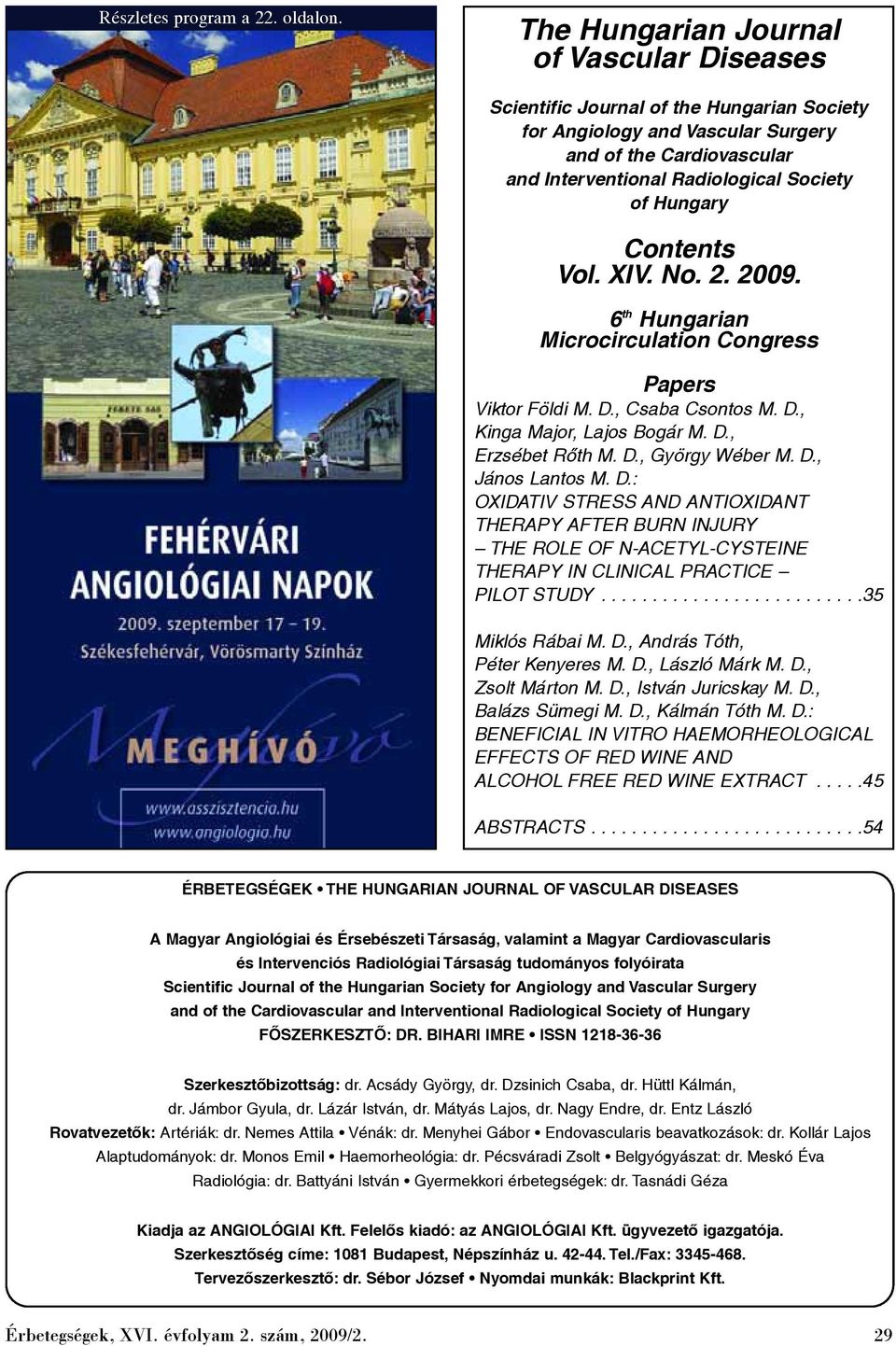 Contents Vol. XIV. No. 2. 2009. 6 th Hungarian Microcirculation Congress Papers Viktor Földi M. D., Csaba Csontos M. D., Kinga Major, Lajos Bogár M. D., Erzsébet Rõth M. D., György Wéber M. D., János Lantos M.