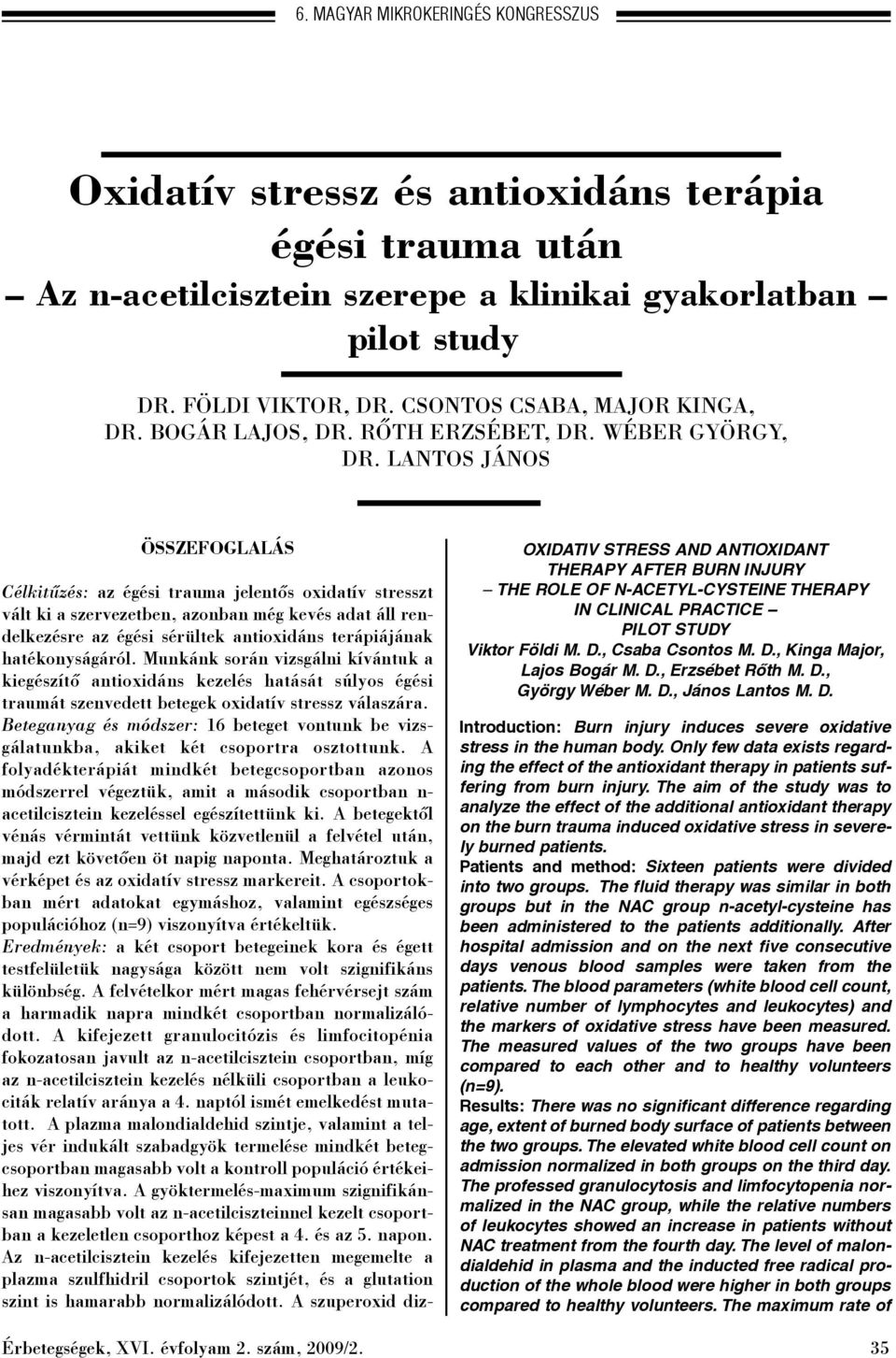 LANTOS JÁNOS ÖSSZEFOGLALÁS Célkitûzés: az égési trauma jelentõs oxidatív stresszt vált ki a szervezetben, azonban még kevés adat áll rendelkezésre az égési sérültek antioxidáns terápiájának