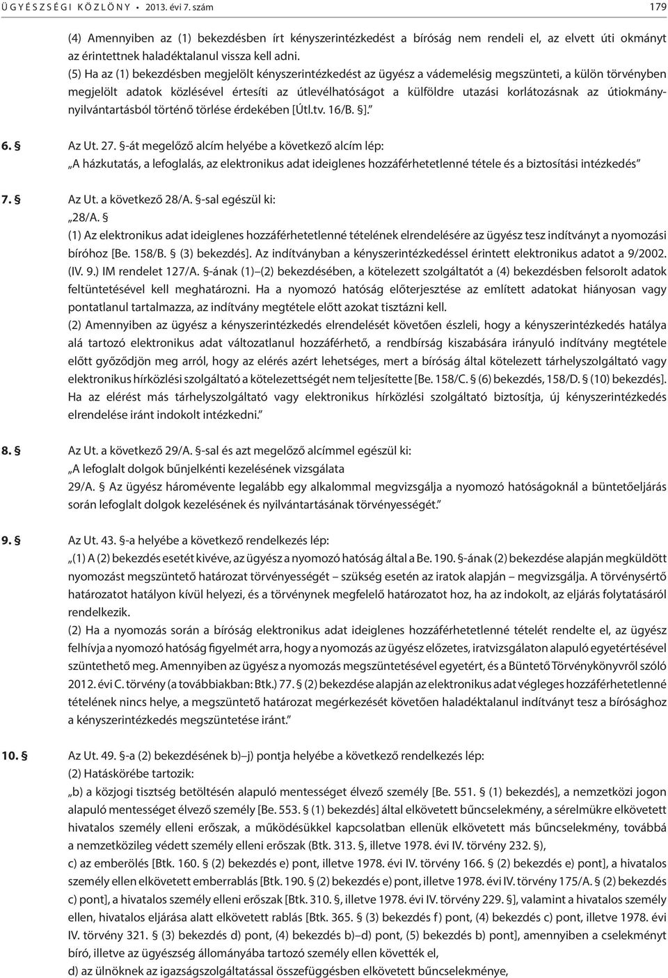 korlátozásnak az útiokmánynyilvántartásból történő törlése érdekében [Útl.tv. 16/B. ]. 6. Az Ut. 27.