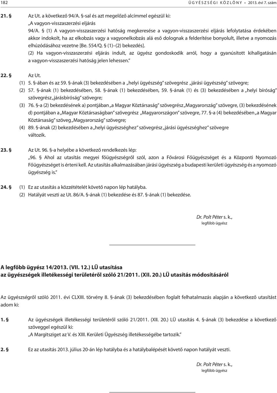 illetve a nyomozás elhúzódásához vezetne [Be. 554/Q. (1) (2) bekezdés].