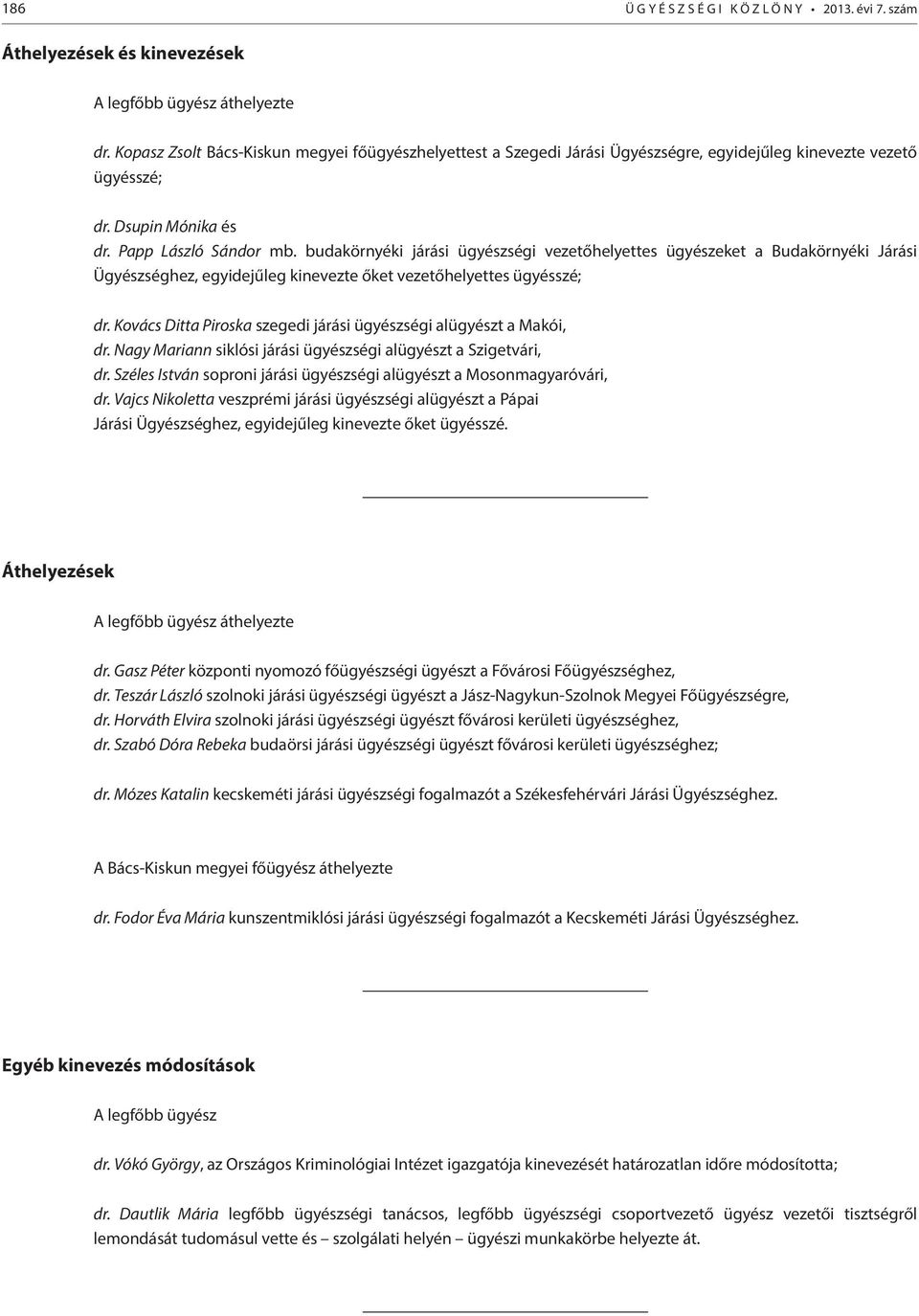 budakörnyéki járási ügyészségi vezetőhelyettes ügyészeket a Budakörnyéki Járási Ügyészséghez, egyidejűleg kinevezte őket vezetőhelyettes ügyésszé; dr.