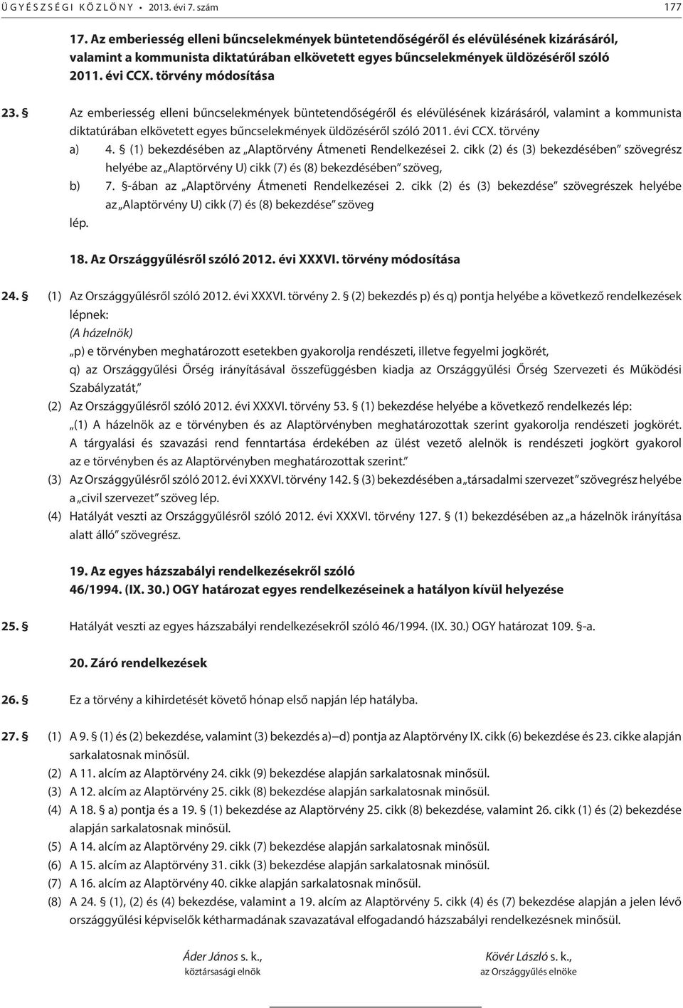 törvény módosítása 23.  törvény a) 4. (1) bekezdésében az Alaptörvény Átmeneti Rendelkezései 2.