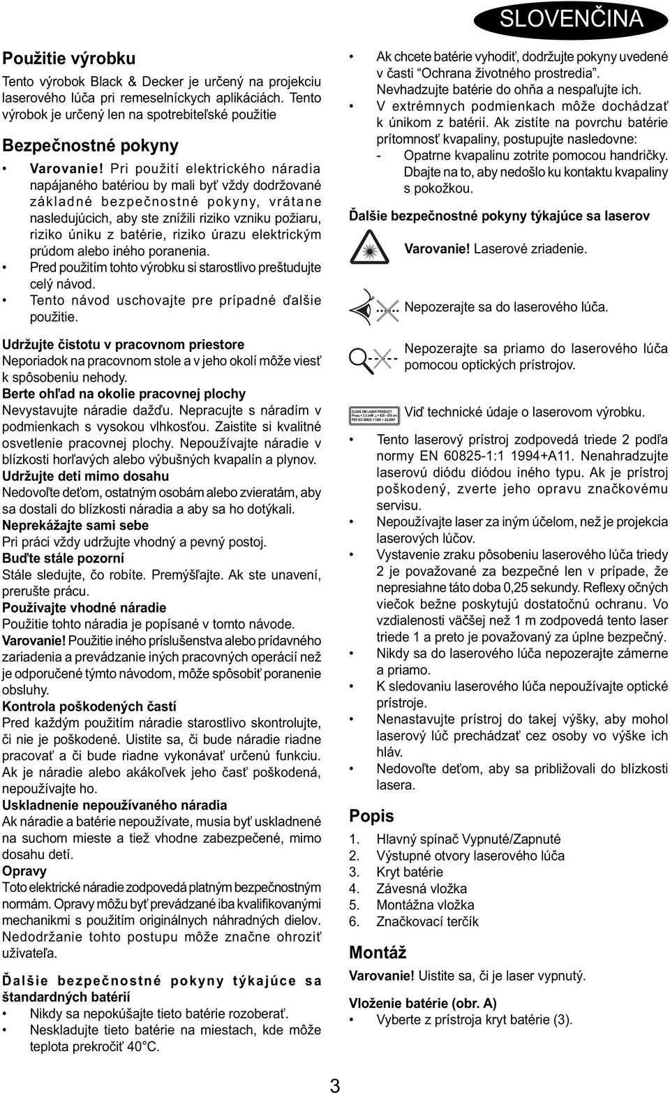 Pri použití elektrického náradia napájaného batériou by mali byť vždy dodržované základné bezpečnostné pokyny, vrátane nasledujúcich, aby ste znížili riziko vzniku požiaru, riziko úniku z batérie,