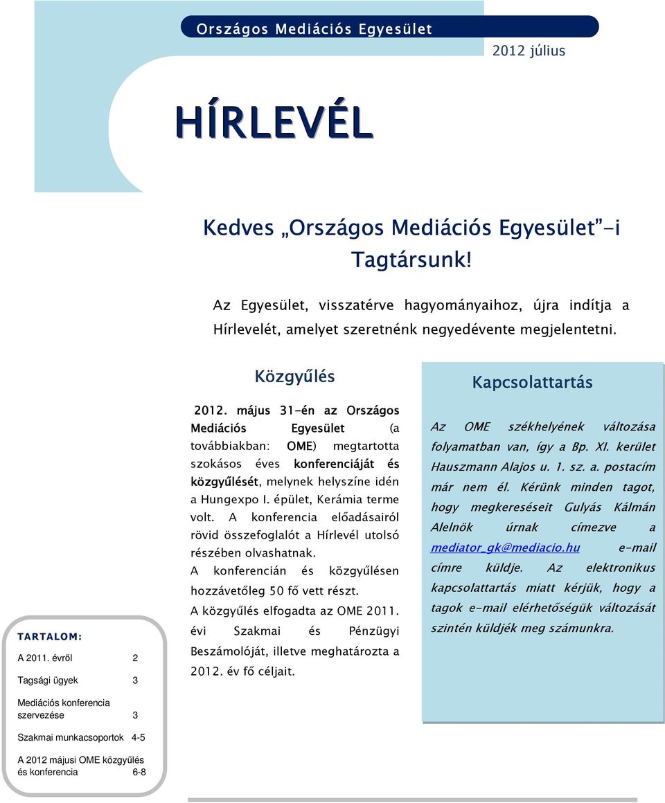 évről 2 Tagsági ügyek 3 Mediációs konferencia szervezése 3 Szakmai munkacsoportok 4-5 A 2012 májusi OME közgyűlés és konferencia 6-8 Közgyűlés 2012.