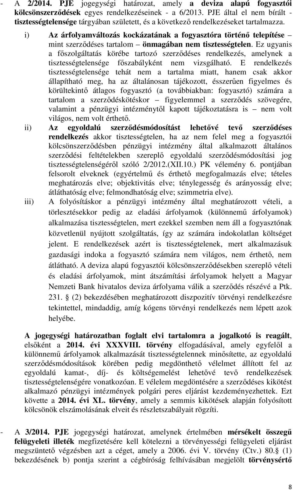 i) Az árfolyamváltozás kockázatának a fogyasztóra történő telepítése mint szerződéses tartalom önmagában nem tisztességtelen.