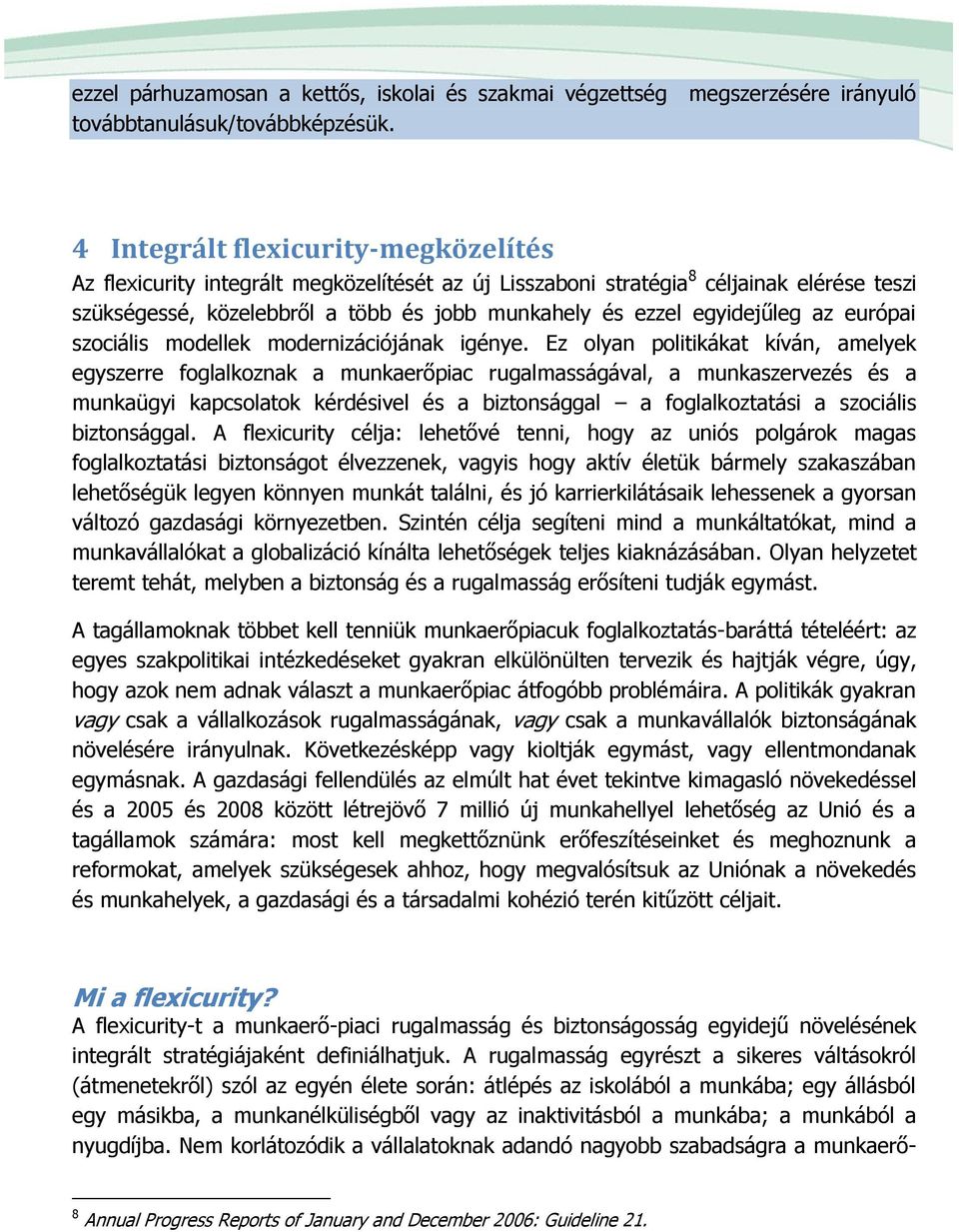 egyidejűleg az európai szociális modellek modernizációjának igénye.