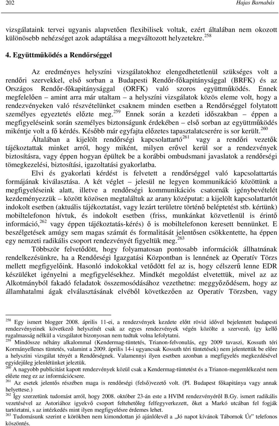 Rendır-fıkapitánysággal (ORFK) való szoros együttmőködés.