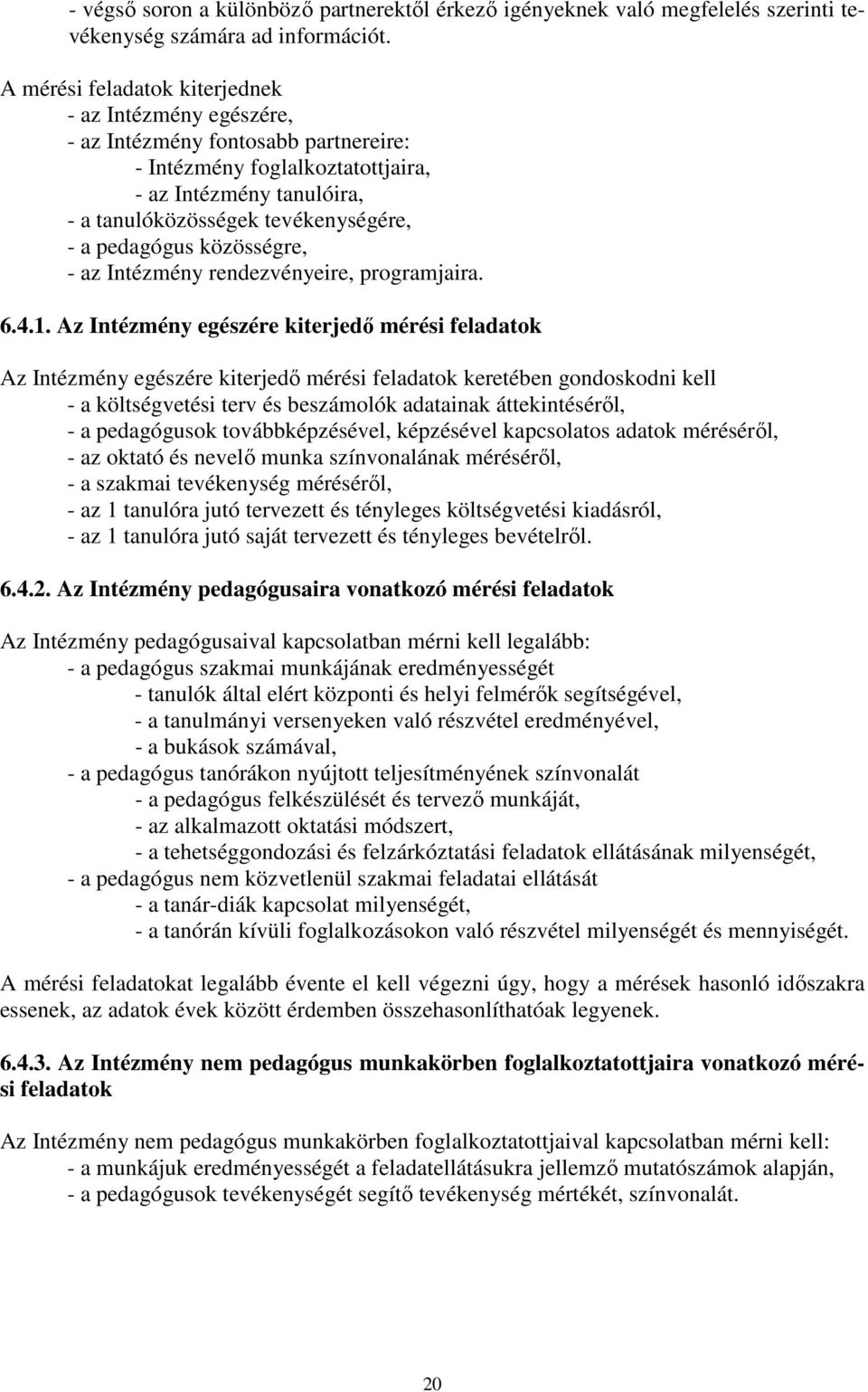 pedagógus közösségre, - az Intézmény rendezvényeire, programjaira. 6.4.1.