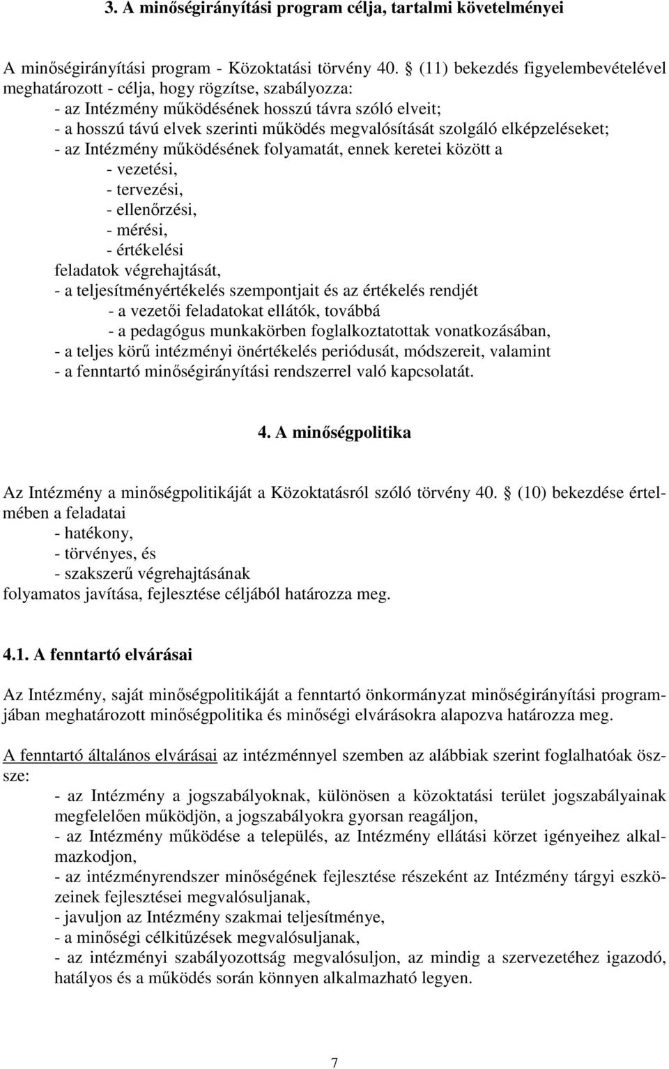 szolgáló elképzeléseket; - az Intézmény működésének folyamatát, ennek keretei között a - vezetési, - tervezési, - ellenőrzési, - mérési, - értékelési feladatok végrehajtását, - a