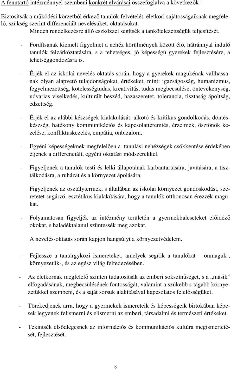 - Fordítsanak kiemelt figyelmet a nehéz körülmények között élő, hátránnyal induló tanulók felzárkóztatására, s a tehetséges, jó képességű gyerekek fejlesztésére, a tehetséggondozásra is.