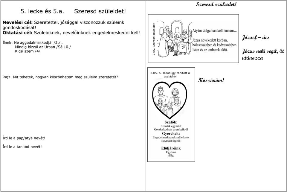 / Mindig bízzál az Úrban /Sé 10./ Kicsi szem /4/ József ács Jézus neki segít, őt utánozza Rajz!
