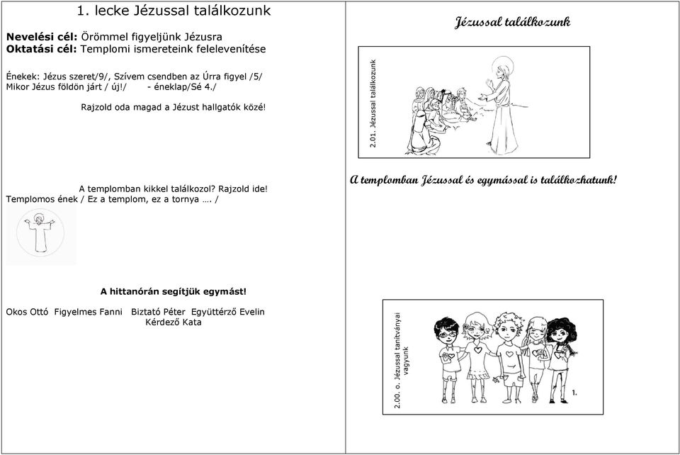 / Rajzold oda magad a Jézust hallgatók közé! A templomban kikkel találkozol? Rajzold ide! Templomos ének / Ez a templom, ez a tornya.