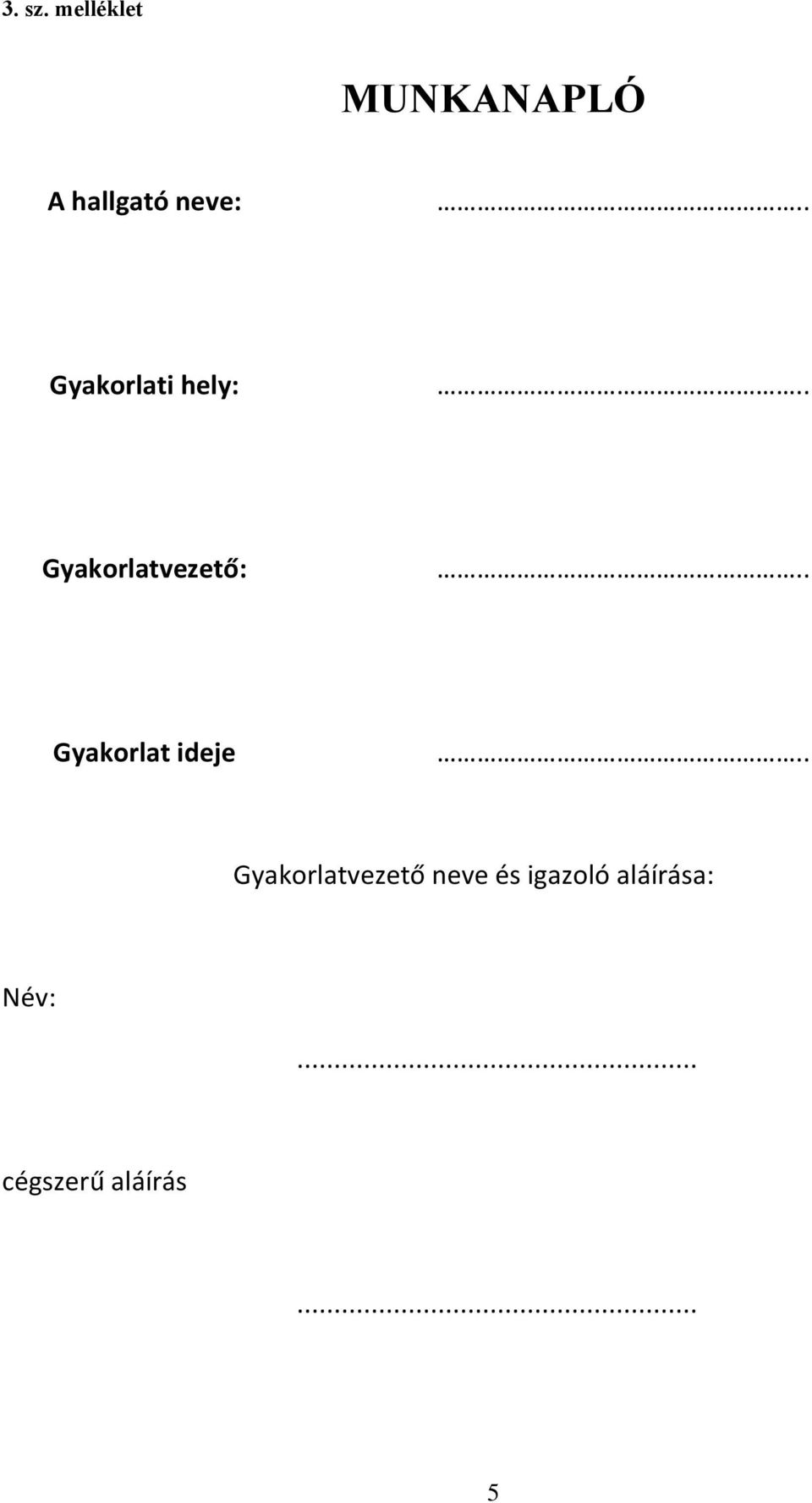 . Gyakorlati hely:.. Gyakorlatvezető:.