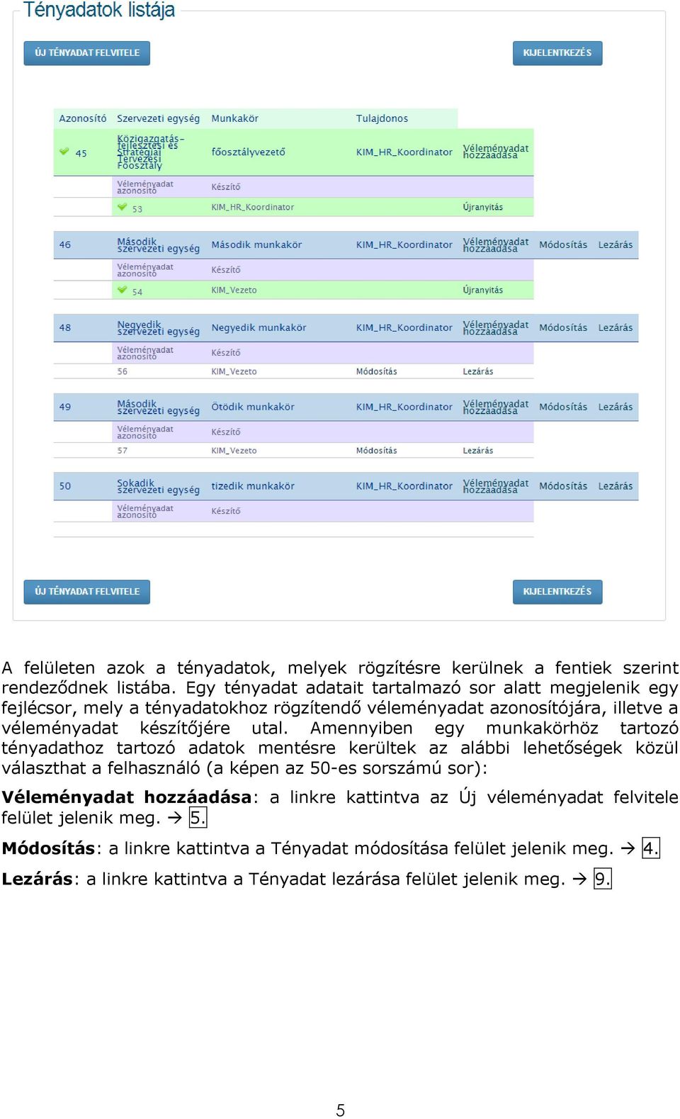 Amennyiben egy munkakörhöz tartozó tényadathoz tartozó adatok mentésre kerültek az alábbi lehetőségek közül választhat a felhasználó (a képen az 50-es sorszámú sor):