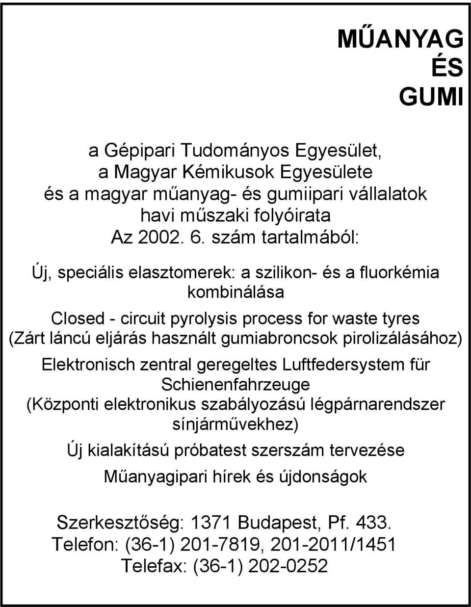 gumiabroncsok pirolizálásához) Elektronisch zentral geregeltes Luftfedersystem für Schienenfahrzeuge (Központi elektronikus szabályozású légpárnarendszer